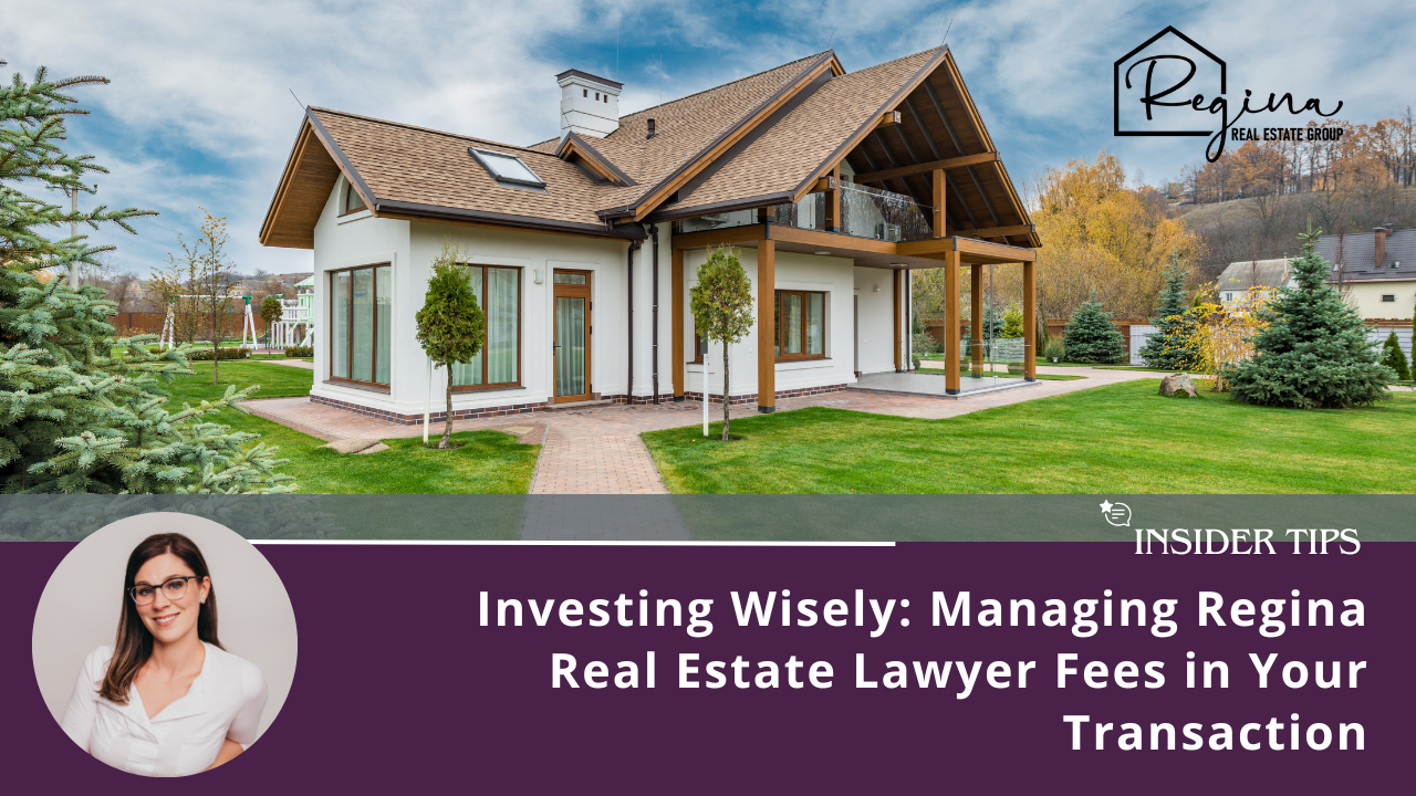 Investing Wisely: Managing Regina Real Estate Lawyer Fees in Your Transaction